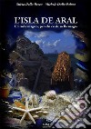 L'isla de Aral. Un'isola magica, per chi crede nella magia. Ediz. integrale libro