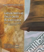 Monachesimo italo-greco in Basilicata. Tracce e memoria (monografia). Progetto: Basilicata terra della storia e cultura bizantina (Catalogo quadri di pittori europei) libro