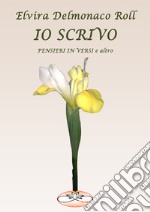 Io scrivo. Pensieri in versi e altro libro