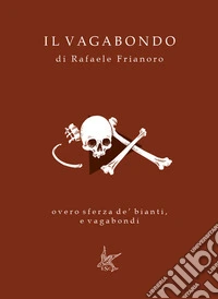 Il Vagabondo. overo sferza de' bianti, e vagabondi