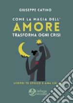 Come la magia dell'amore trasforma ogni crisi. Scopri chi sei e ama te stesso libro