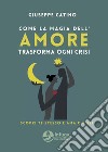 Come la magia dell'amore trasforma ogni crisi. Scopri chi sei e ama te stesso libro