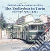 The trolleybus in Turin. Ediz. illustrata libro