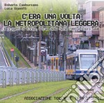 C'era una volta la metropolitana leggera. Ediz. illustrata libro