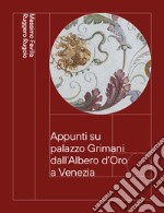 Appunti su palazzo Grimani dall'Albero d'Oro a Venezia. Dai Vendramin ai Marcello 1449-1969 libro