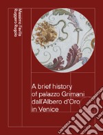 A brief history of palazzo Grimani dall'Albero d'Oro in Venice. From the Vendramin to the Marcello family 1449-1969 libro