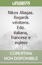 Nikos Aliagas. Regards vénitiens. Ediz. italiana, francese e inglese libro