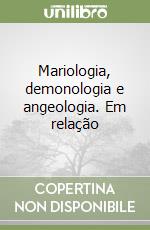 Mariologia, demonologia e angeologia. Em relação libro