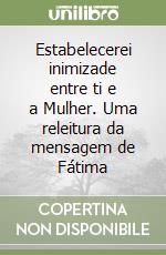 Estabelecerei inimizade entre ti e a Mulher. Uma releitura da mensagem de Fátima libro
