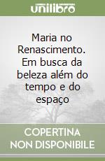 Maria no Renascimento. Em busca da beleza além do tempo e do espaço libro