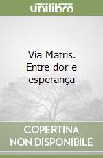 Via Matris. Entre dor e esperança libro
