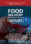 Food Delivery Secrets. Il primo manuale italiano per un locale di delivery di successo libro