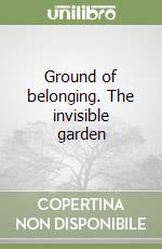 Ground of belonging. The invisible garden libro