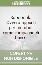 Robobook. Ovvero appunti per un robot come compagno di banco