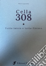 Cella 308. Tutto iniza e tutto finisce