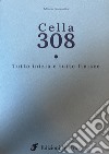 Cella 308. Tutto iniza e tutto finisce libro