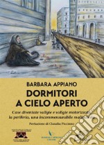 Dormitori a cielo aperto. Case diventate valigie e valigie motorizzate, la periferia, una incommensurabile malinconia libro