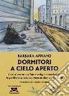 Dormitori a cielo aperto. Case diventate valigie e valigie motorizzate, la periferia, una incommensurabile malinconia libro