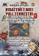 Ridatemi i miei poli terrestri, sono il mondo e mi sento dissestato, vivo dentro il carrello di un supermercato libro