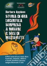 Storia di una lucertola sorpresa a rubare il sole di mezzanotte. Ilva il nome di una storia dove lucertole, ciminiere, altoforni e fuochi d'artificio lasciano sempre acceso il cielo libro