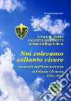 Noi volevamo soltanto vivere. Memorie dell'internamento in Polonia e Prussia 1945-1945 libro