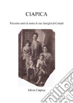 Ciapica. Trecento anni di storia di una famiglia di Campli