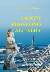 I sogni finiscono all'alba libro