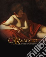 Verso Caravaggio, la luce del tormento. Il San Giovanni Battista giacente. Ediz. illustrata libro