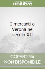 I mercanti a Verona nel secolo XII