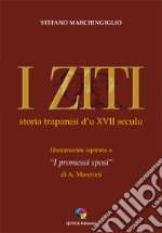 I ziti. Storia trapanisi d'u XVII seculu. Liberamente ispirata a I promessi sposi di A. Manzoni