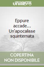 Eppure accade... Un'apocalisse squinternata libro