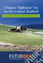 Il futuro «dell'osso» tra vecchi e nuovi dualismi. Appennino e nuova dimensione dello sviluppo libro