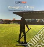 Passeggiare al Musa. Storia rurale dai buoi alle macchine agricole