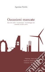 Occasioni mancate. Racconto della «ricostruzione» che distrugge una comunità, ed altre storie