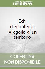 Echi d'entroterra. Allegoria di un territorio libro