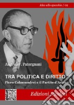 Tra politica e diritto. Piero Calamandrei e il Partito d'Azione