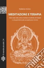 Meditazione e terapia. Dalle origini della pratica meditativa buddhista, all'indagine in etnopsichiatria sulle sue applicazioni cliniche libro