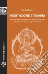 Meditazione e terapia. Dalle origini della pratica meditativa buddhista, all'indagine in etnopsichiatria sulle sue applicazioni cliniche libro