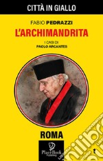 L'Archimandrita. I casi di Paolo Arcantes libro