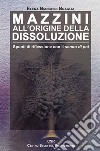 Mazzini all'origine della dissoluzione. Spunti di riflessione con il senno di poi libro di Elena Bianchini Braglia