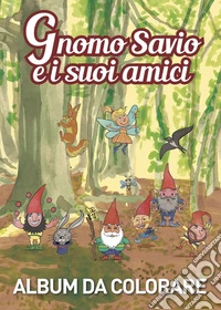 Gnomo Savio e i suoi amici libro