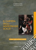 Il carisma degli Agostiniani Scalzi. Ediz. italiana, inglese, portoghese e spagnola libro