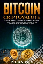 Bitcoin e criptovalute. La guida per principianti ai fondamenti del bitcoin e delle criptovalute. Iniziare il trading online di criptovalute utilizzando un piano appropriato con una corretta gestione del rischio libro