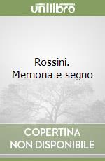 Rossini. Memoria e segno libro