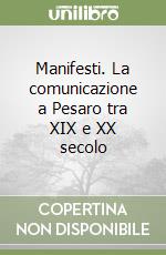 Manifesti. La comunicazione a Pesaro tra XIX e XX secolo libro