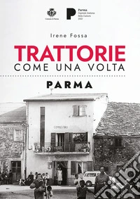 Trattorie come una volta. Parma