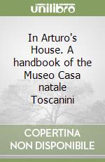 In Arturo's House. A handbook of the Museo Casa natale Toscanini libro