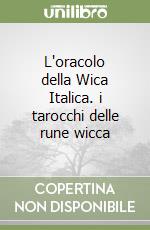 L'oracolo della Wica Italica. i tarocchi delle rune wicca