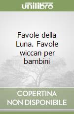 Favole della Luna. Favole wiccan per bambini