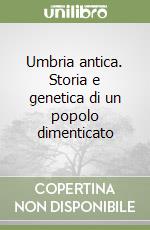 Umbria antica. Storia e genetica di un popolo dimenticato libro